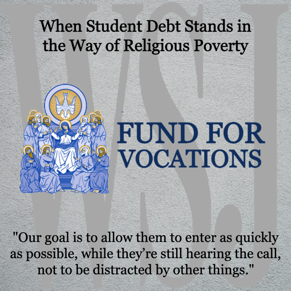 When Student Debt Stands in the Way of Vocations...

"Our goal is to allow them to enter as quickly as possible, while they're still hearing the call, not to be distracted by other things" – Mary Radford, Fund for Vocations